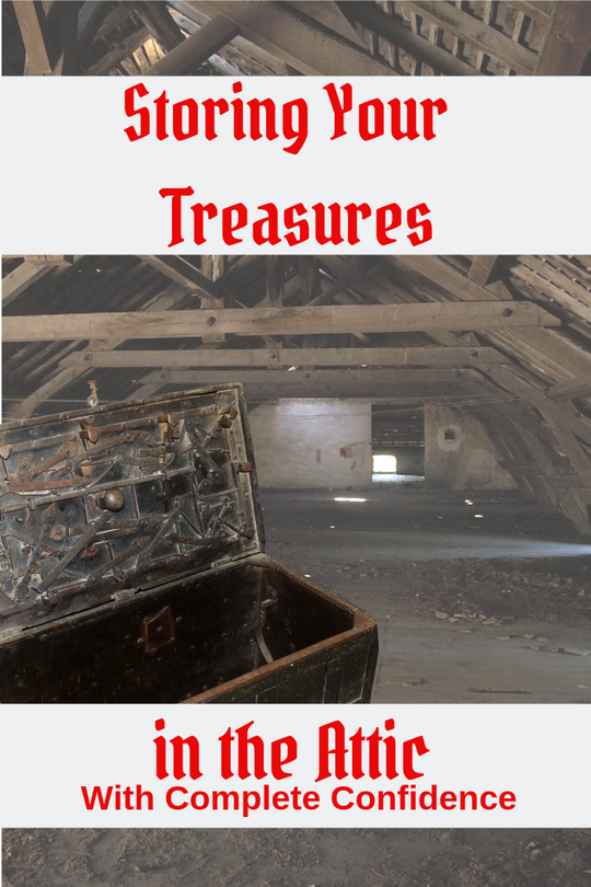 Storing Your  Treasures In the Attic With Confidence